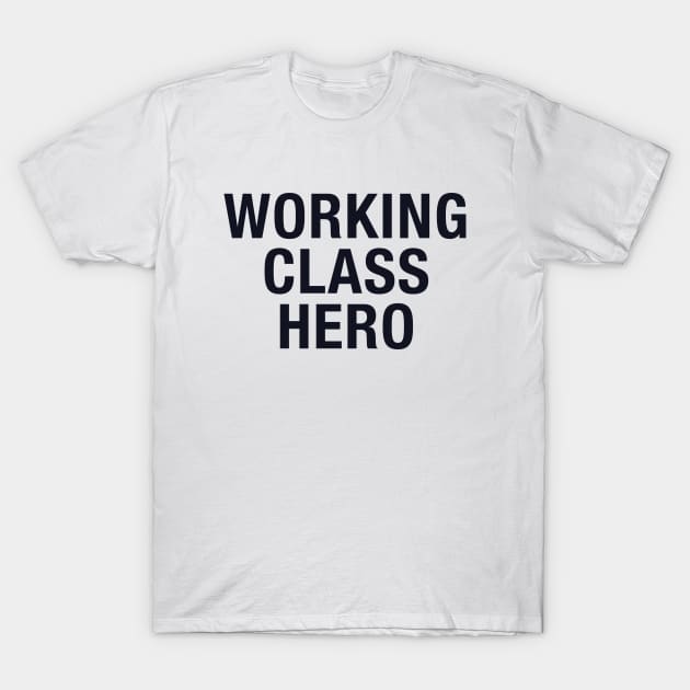 Working Class Hero T-Shirt by NotoriousMedia